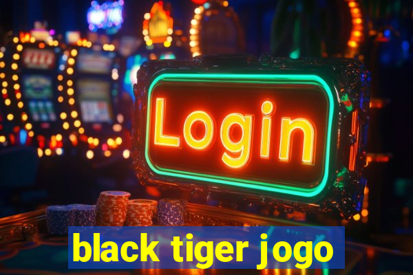 black tiger jogo